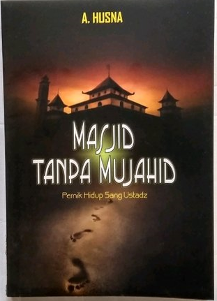 Masjid Tanpa Mujahid : Pernik Hidup Sang Ustadz